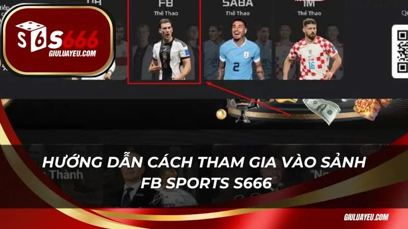 FB Sports S666 Hướng dẫn cách tham gia vào sảnh FB Sports S666